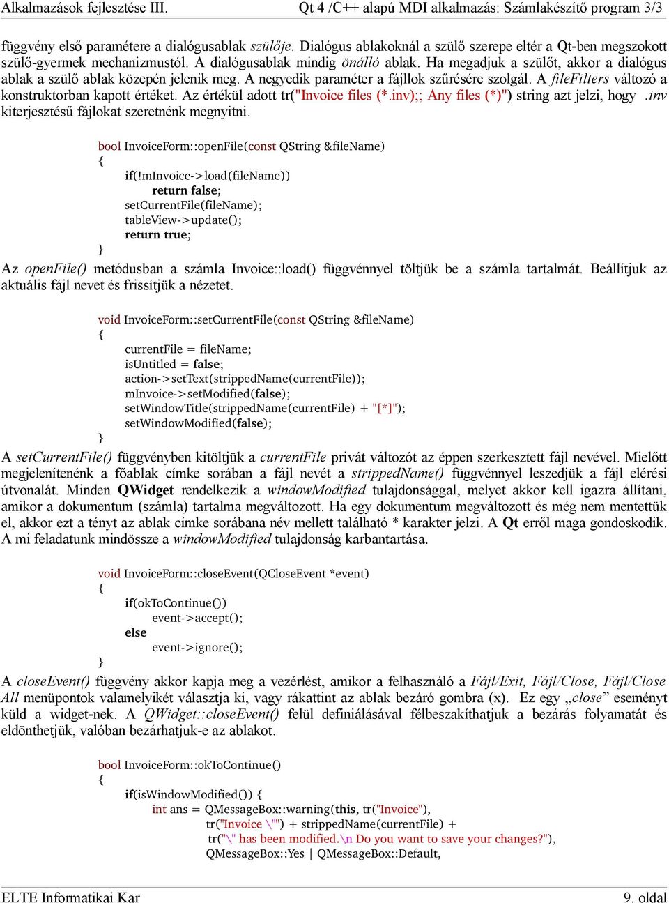 Az értékül adott tr("invoice files (*.inv);; Any files (*)") string azt jelzi, hogy.inv kiterjesztésű fájlokat szeretnénk megnyitni. bool InvoiceForm::openFile(const QString &filename) if(!