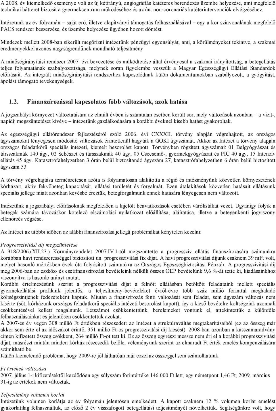 Intézetünk az év folyamán saját erő, illetve alapítványi támogatás felhasználásával egy a kor színvonalának megfelelő PACS rendszer beszerzése, és üzembe helyezése ügyében hozott döntést.