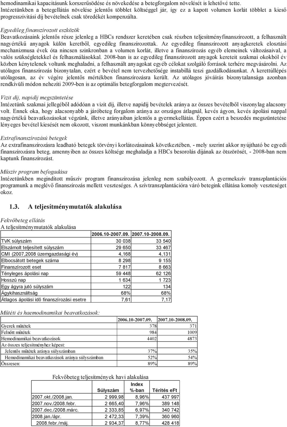 Egyedileg finanszírozott eszközök Beavatkozásaink jelentős része jelenleg a HBCs rendszer keretében csak részben teljesítményfinanszírozott, a felhasznált nagyértékű anyagok külön keretből, egyedileg