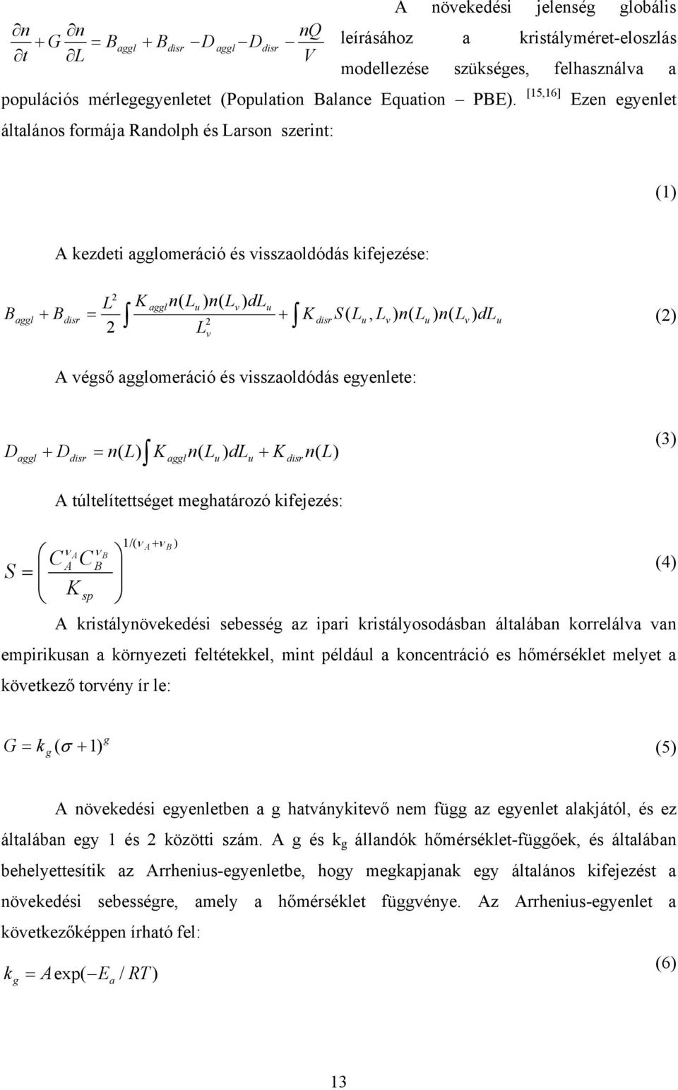 [15,16] Ezen egyenlet általános formája Randolph és Larson szerint: (1) A kezdeti agglomeráció és visszaoldódás kifejezése: B aggl 2 L K aggl n( Lu ) n( Lv ) dlu + Bdisr = + K disr S( Lu, Lv ) n( Lu