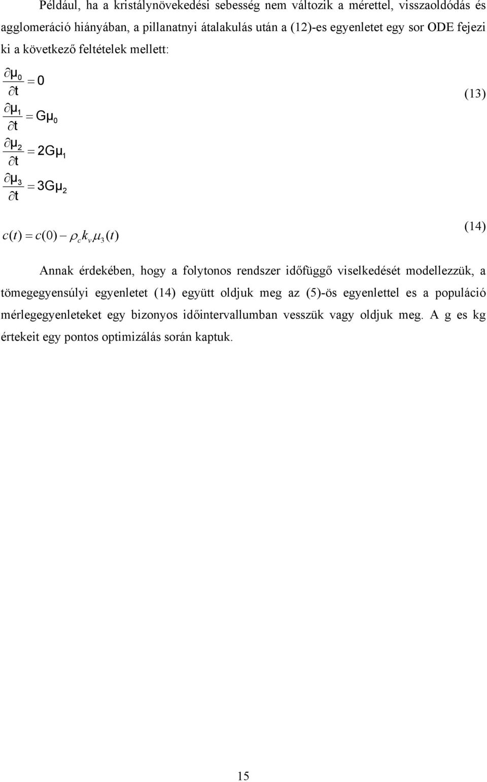 (14) Annak érdekében, hogy a folytonos rendszer időfüggő viselkedését modellezzük, a tömegegyensúlyi egyenletet (14) együtt oldjuk meg az (5)-ös