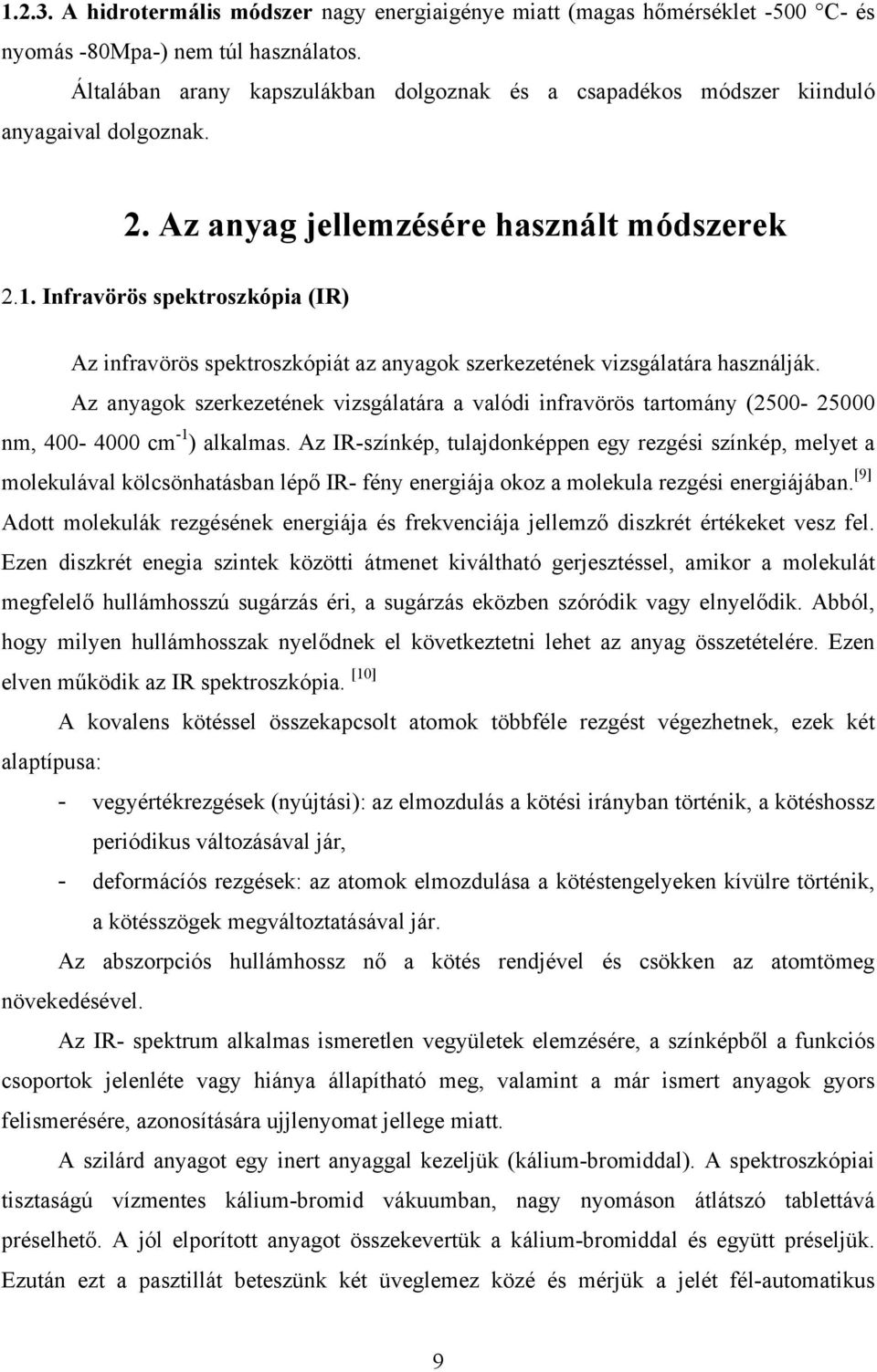 Infravörös spektroszkópia (IR) Az infravörös spektroszkópiát az anyagok szerkezetének vizsgálatára használják.