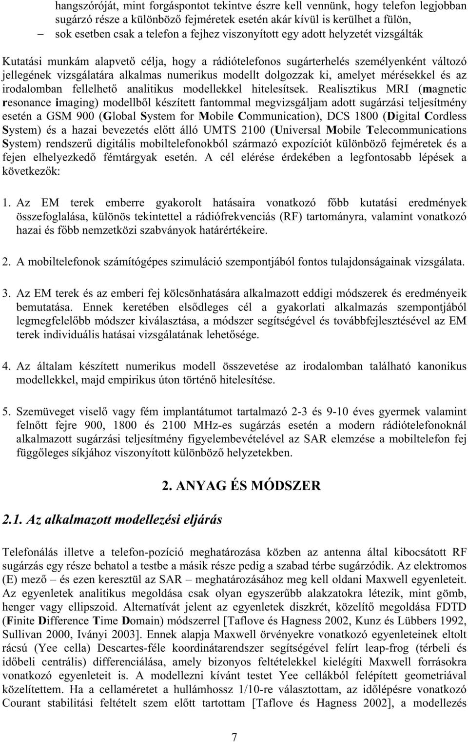 amelyet mérésekkel és az irodalomban fellelhet analitikus modellekkel hitelesítsek.