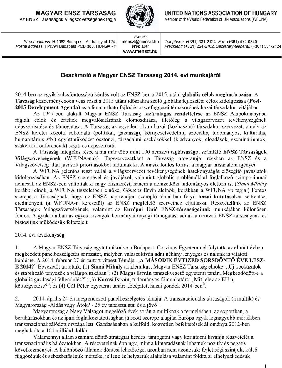 menszt.hu Web site: www.menszt.hu Telephone: (+361) 331-2124, Fax: (+361) 472-0840 President: (+361) 224-6762, Secretary-General: (+361) 331-2124 Beszámoló a Magyar ENSZ Társaság 2014.