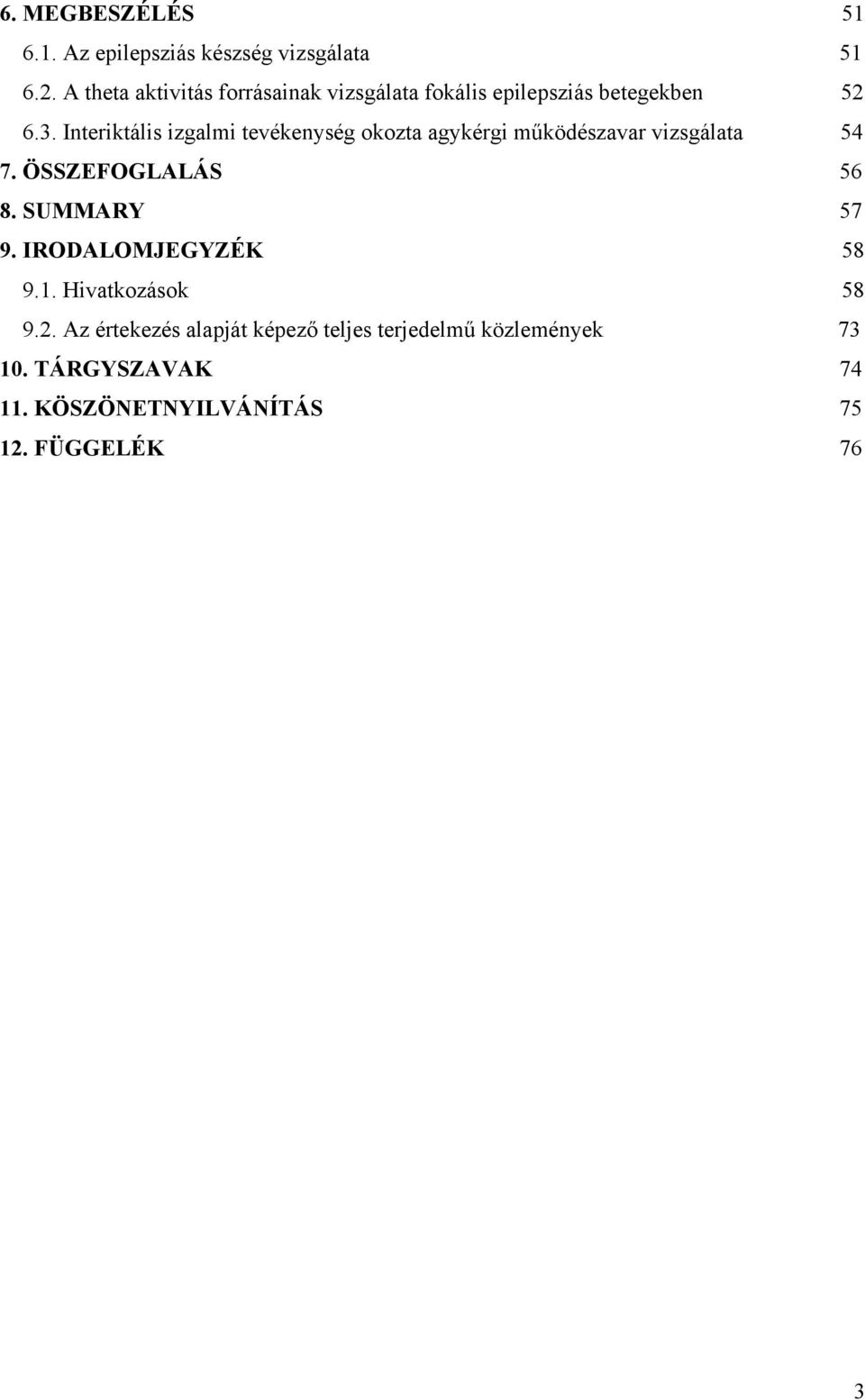 Interiktális izgalmi tevékenység okozta agykérgi működészavar vizsgálata 54 7. ÖSSZEFOGLALÁS 56 8.