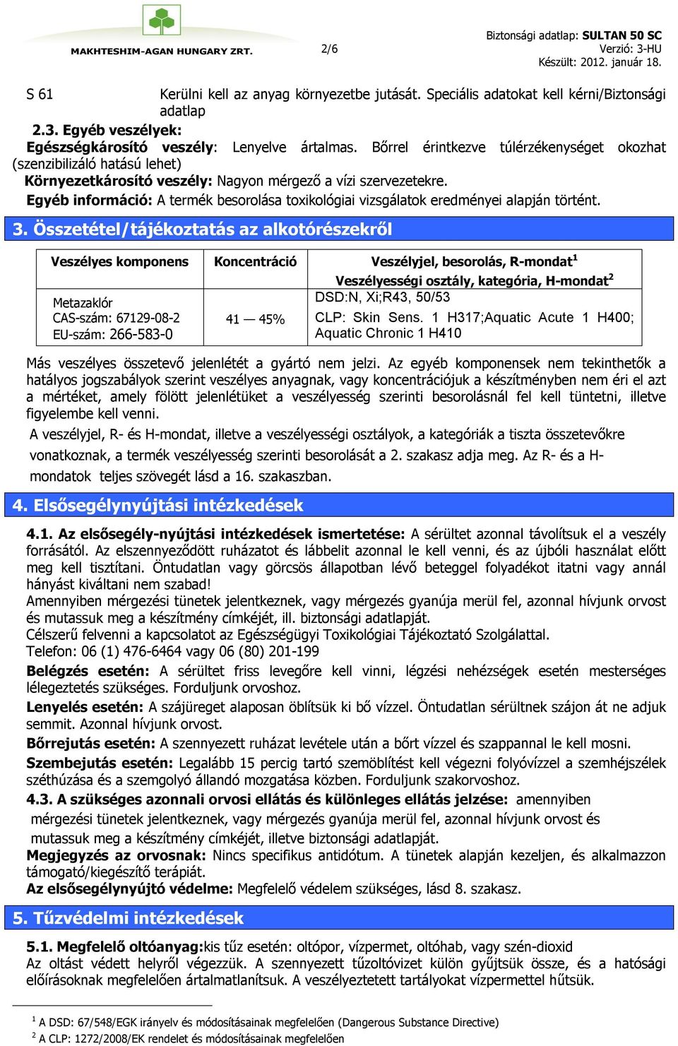 Egyéb információ: A termék besorolása toxikológiai vizsgálatok eredményei alapján történt. 3.