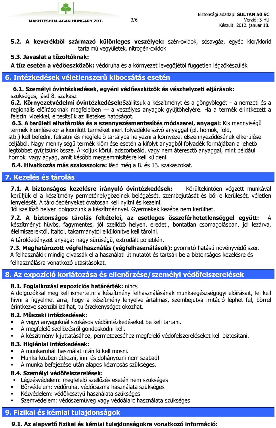 Környezetvédelmi óvintézkedések:szállítsuk a készítményt és a göngyölegét a nemzeti és a regionális előírásoknak megfelelően a veszélyes anyagok gyűjtőhelyére.