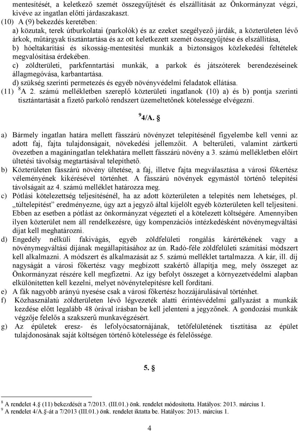 és elszállítása, b) hóeltakarítási és síkosság-mentesítési munkák a biztonságos közlekedési feltételek megvalósítása érdekében.