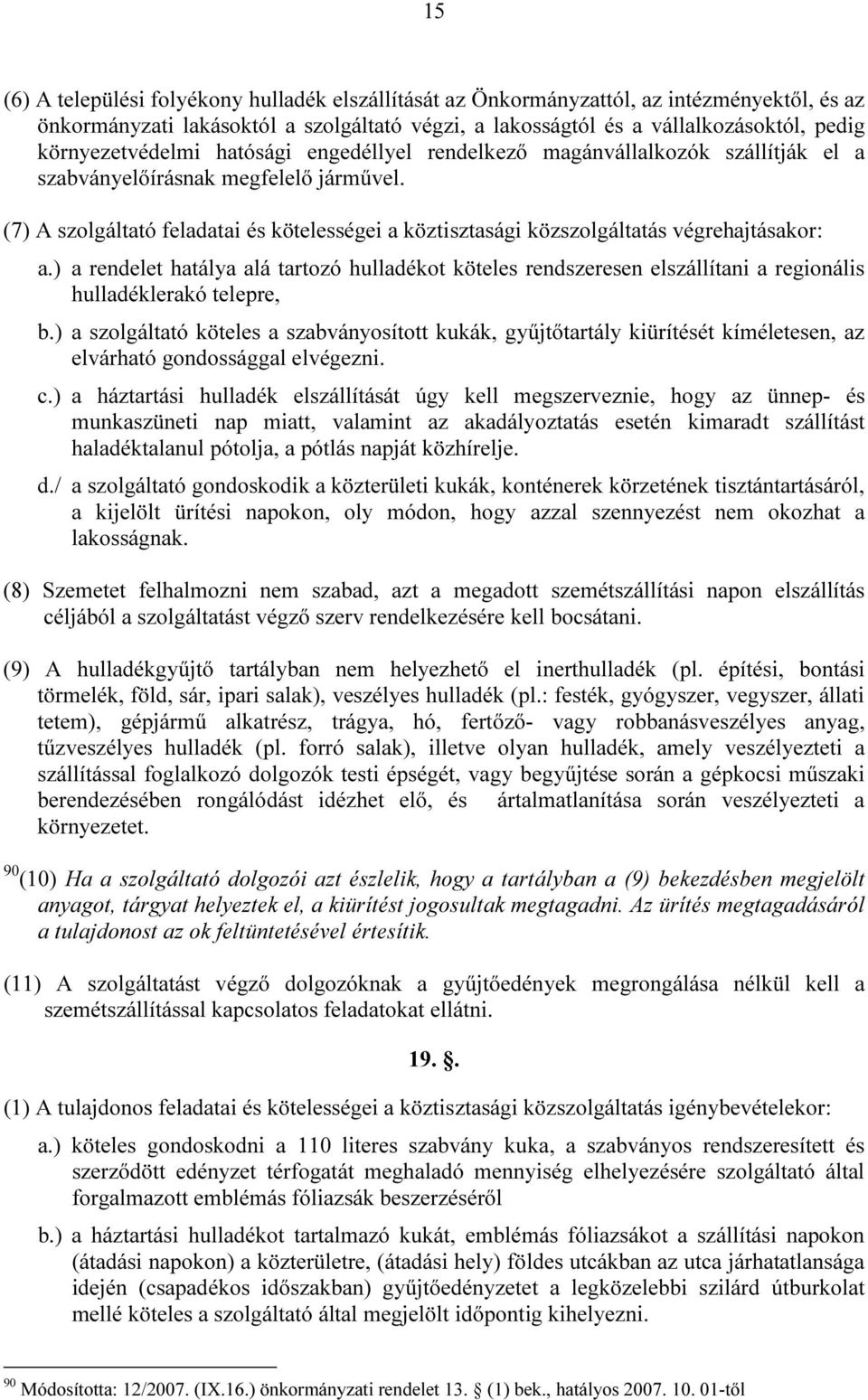 (7) A szolgáltató feladatai és kötelességei a köztisztasági közszolgáltatás végrehajtásakor: a.