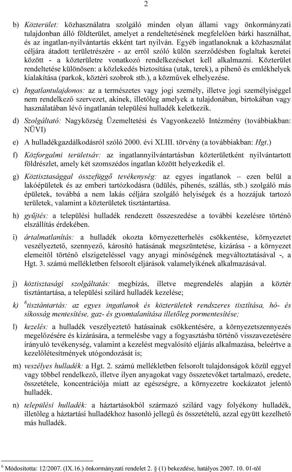 Egyéb ingatlanoknak a közhasználat céljára átadott területrészére - az erről szóló külön szerződésben foglaltak keretei között - a közterületre vonatkozó rendelkezéseket kell alkalmazni.