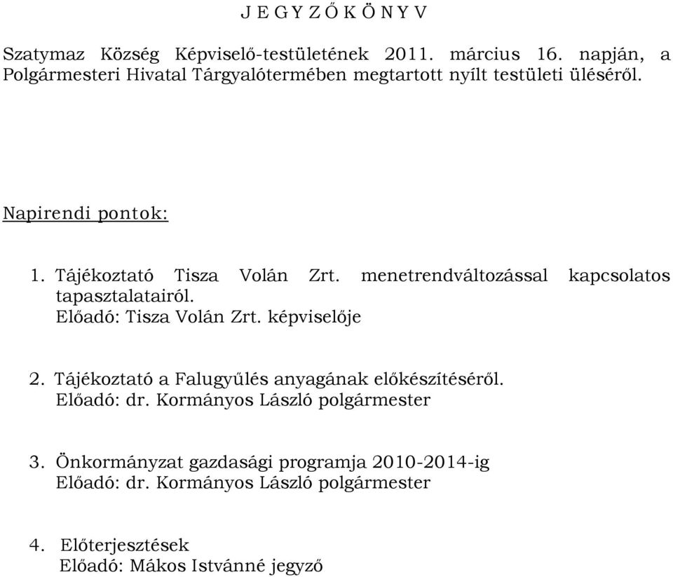 menetrendváltozással kapcsolatos tapasztalatairól. Előadó: Tisza Volán Zrt. képviselője 2.