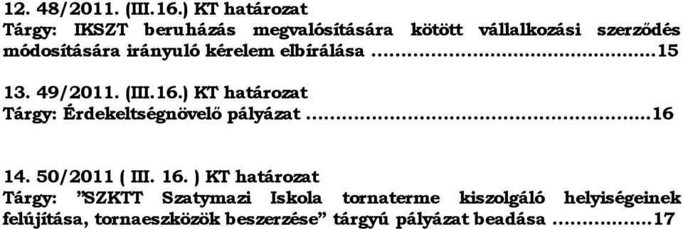 13. 49/2011. (III.1.) KT határozat Tárgy: Érdekeltségnövelő pályázat...1 14