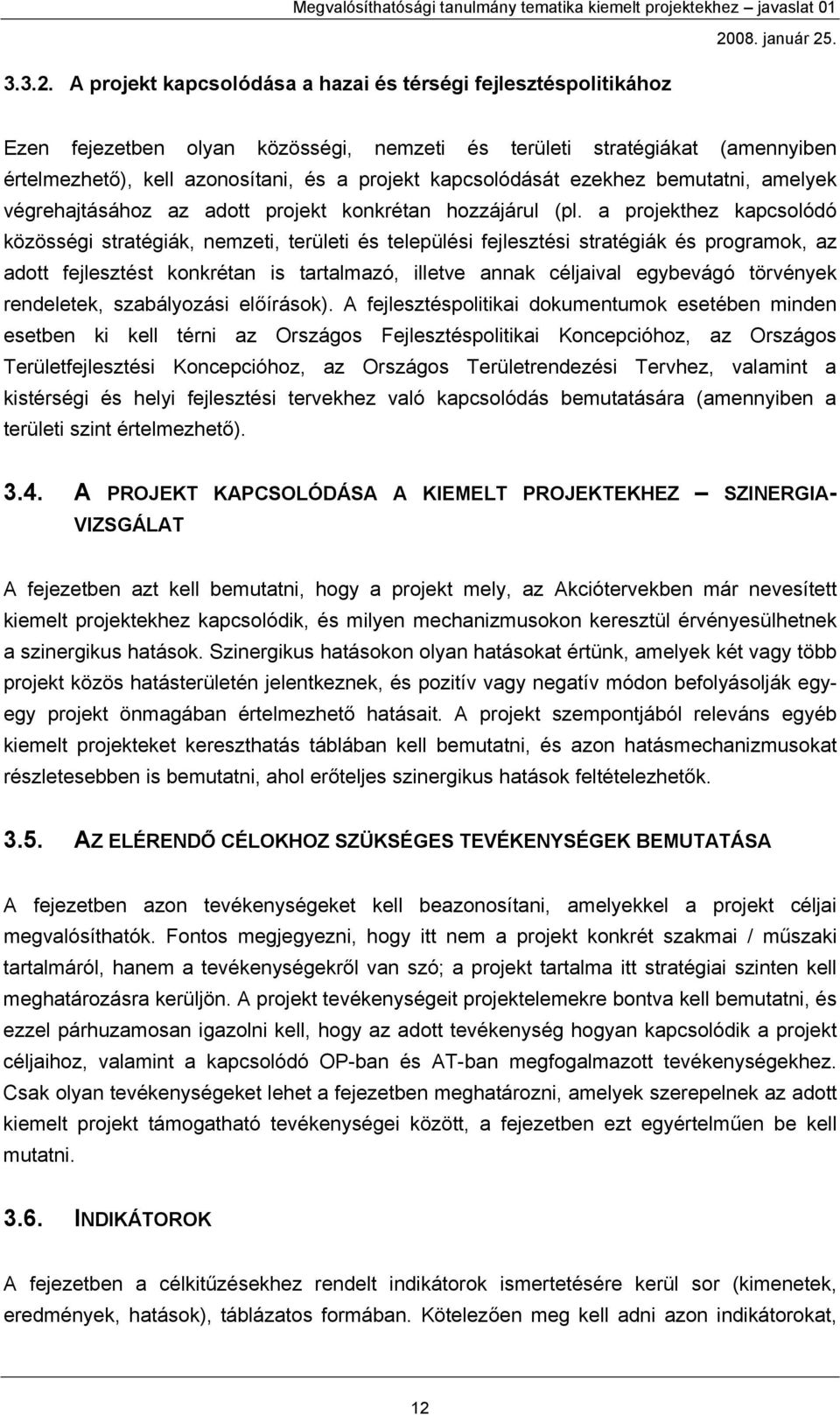 kapcsolódását ezekhez bemutatni, amelyek végrehajtásához az adott projekt konkrétan hozzájárul (pl.