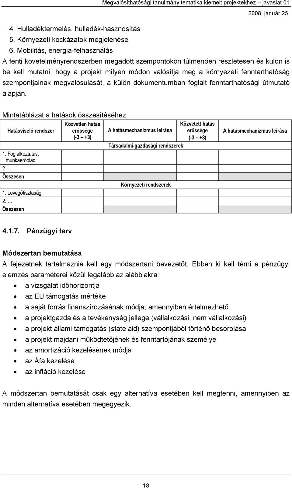 fenntarthatóság szempontjainak megvalósulását, a külön dokumentumban foglalt fenntarthatósági útmutató alapján.