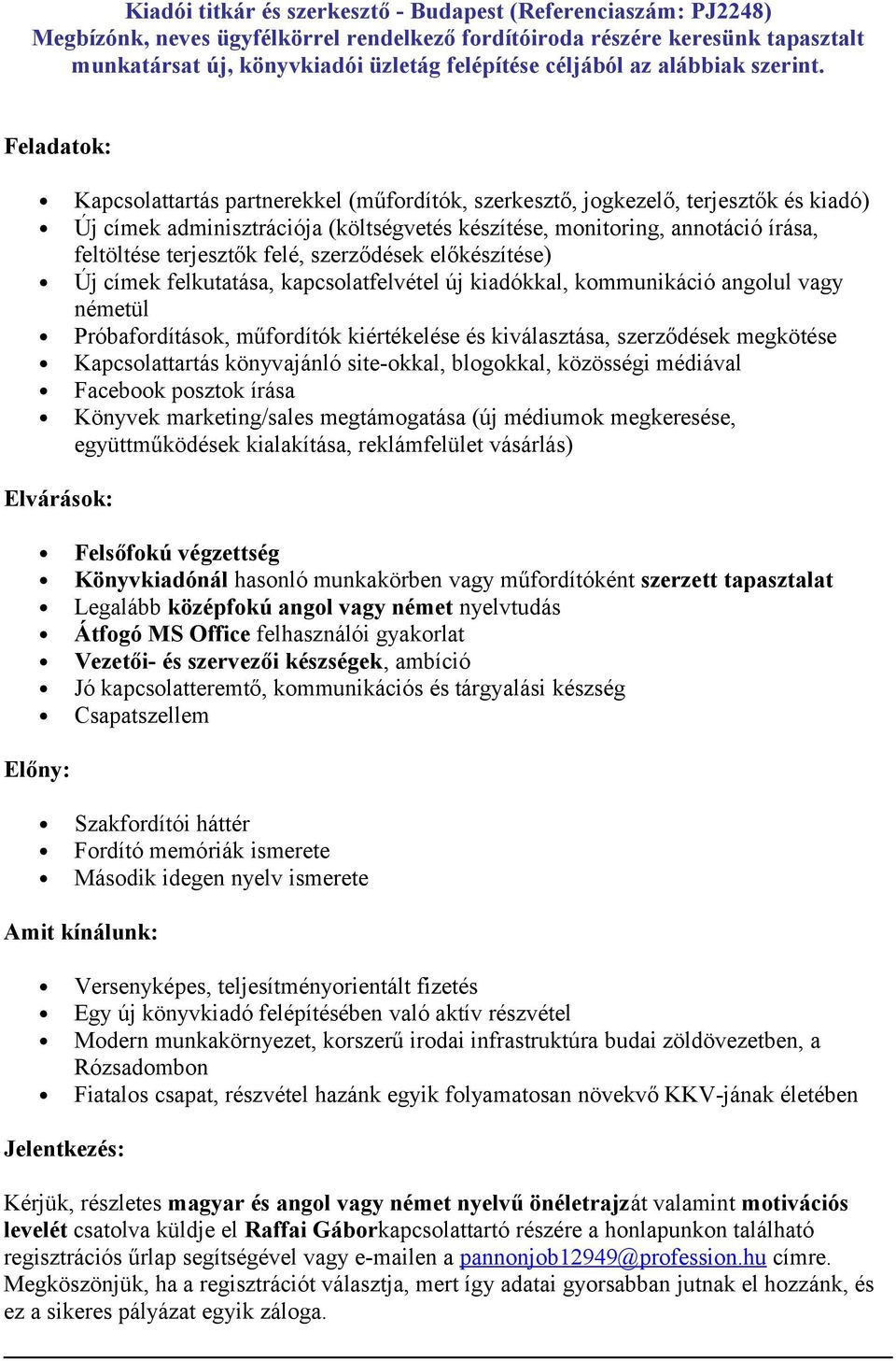 Feladatk: Kapcslattartás partnerekkel (műfrdítók, szerkesztő, jgkezelő, terjesztők és kiadó) Új címek adminisztrációja (költségvetés készítése, mnitring, anntáció írása, feltöltése terjesztők felé,