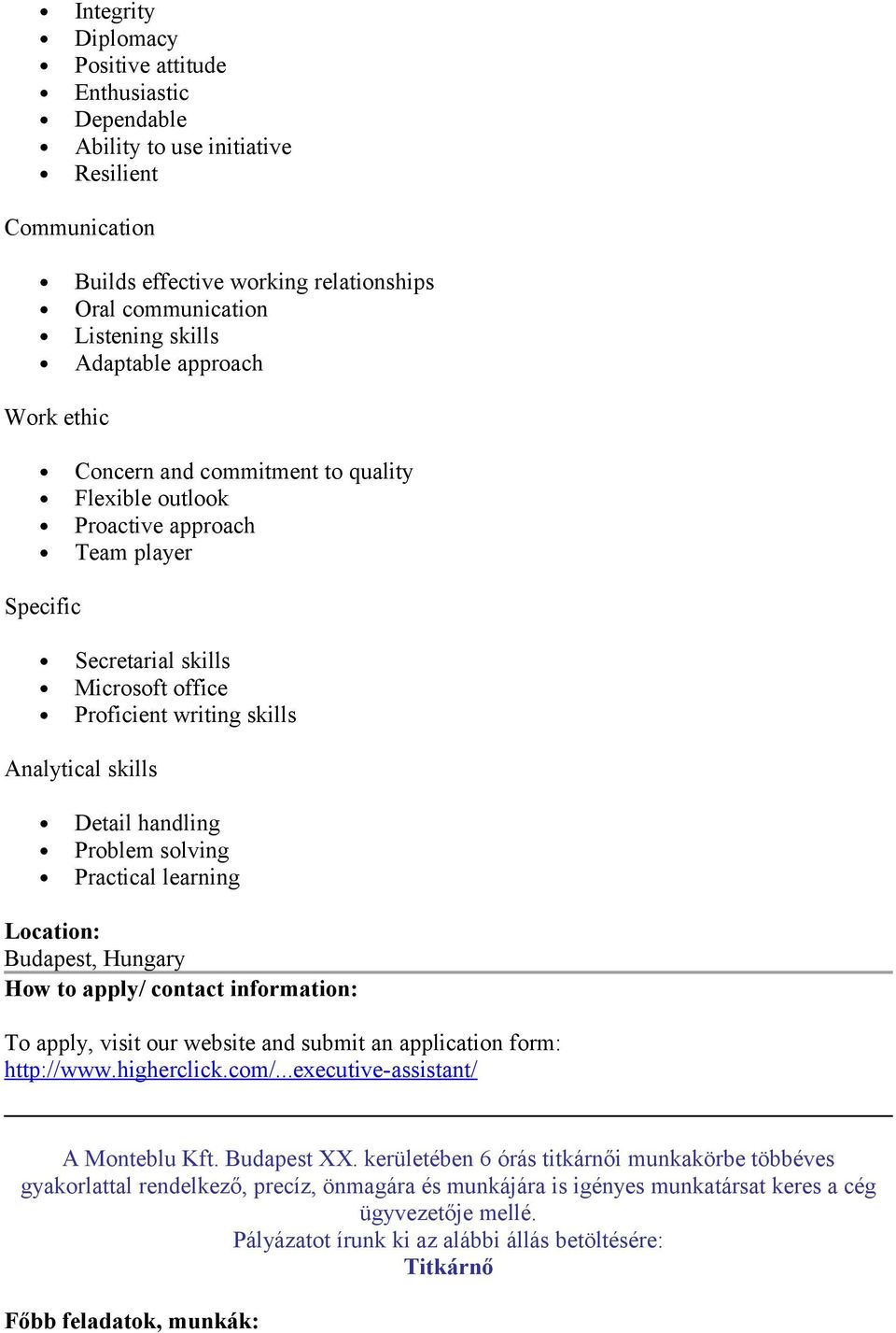 Practical learning Lcatin: Budapest, Hungary Hw t apply/ cntact infrmatin: T apply, visit ur website and submit an applicatin frm: http://www.higherclick.cm/...executive-assistant/ A Mnteblu Kft.