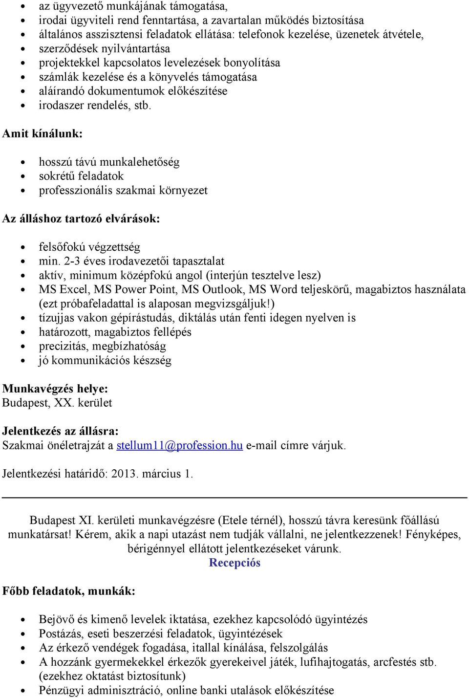 Amit kínálunk: hsszú távú munkalehetőség skrétű feladatk prfesszinális szakmai környezet Az álláshz tartzó elvárásk: felsőfkú végzettség min.
