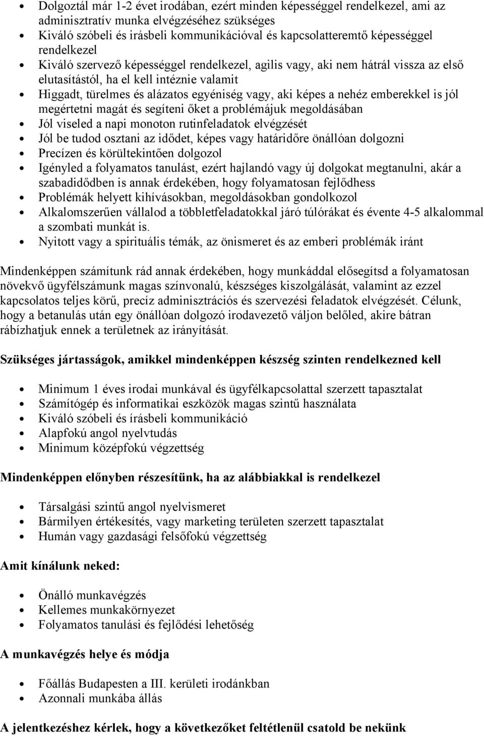 nehéz emberekkel is jól megértetni magát és segíteni őket a prblémájuk megldásában Jól viseled a napi mntn rutinfeladatk elvégzését Jól be tudd sztani az idődet, képes vagy határidőre önállóan dlgzni