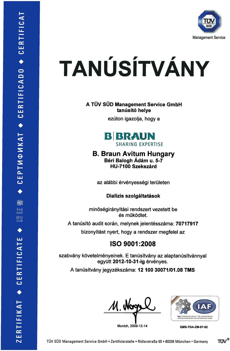 bizonyítást nyer[, hogy a rendszer megfelel az ISO 9001:2008 szabvány követelményeinek.