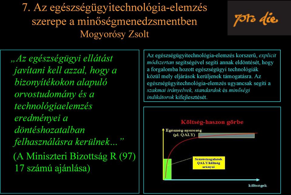 egészségügyitechnológia-elemzés korszerű, explicit módszertan segítségével segíti annak eldöntését, hogy a forgalomba hozott egészségügyi technológiák közül