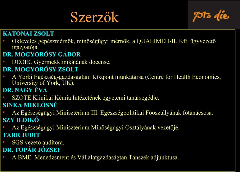 MOGYORÓSY ZSOLT A Yorki Egészség-gazdaságtani Központ munkatársa (Centre for Health Economics, University of York, UK). DR.