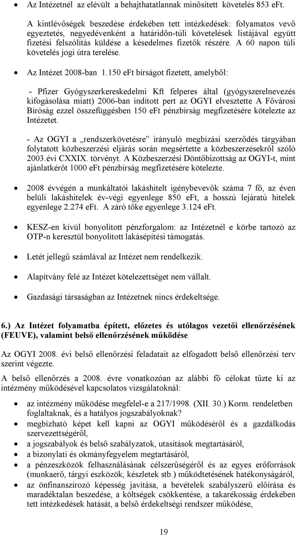 részére. A 60 napon túli követelés jogi útra terelése. Az Intézet 2008-ban 1.