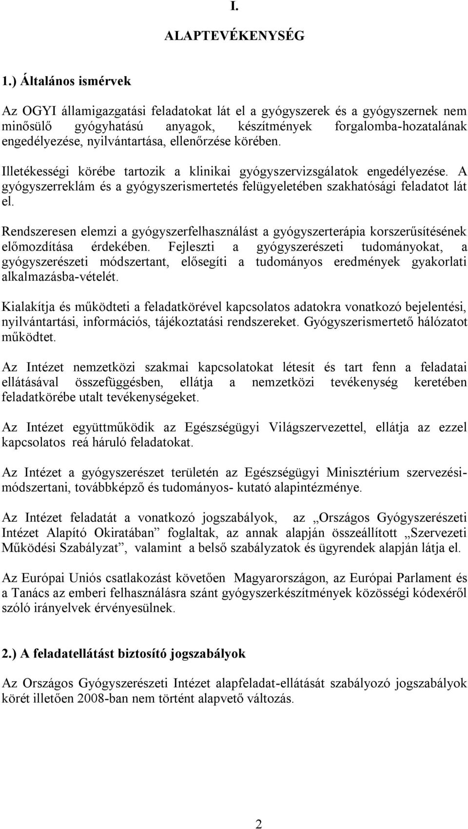 ellenőrzése körében. Illetékességi körébe tartozik a klinikai gyógyszervizsgálatok engedélyezése. A gyógyszerreklám és a gyógyszerismertetés felügyeletében szakhatósági feladatot lát el.