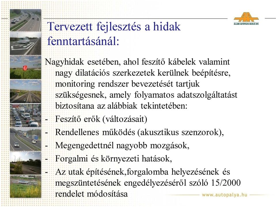 tekintetében: - Feszítő erők (változásait) - Rendellenes működés (akusztikus szenzorok), - Megengedettnél nagyobb mozgások, -