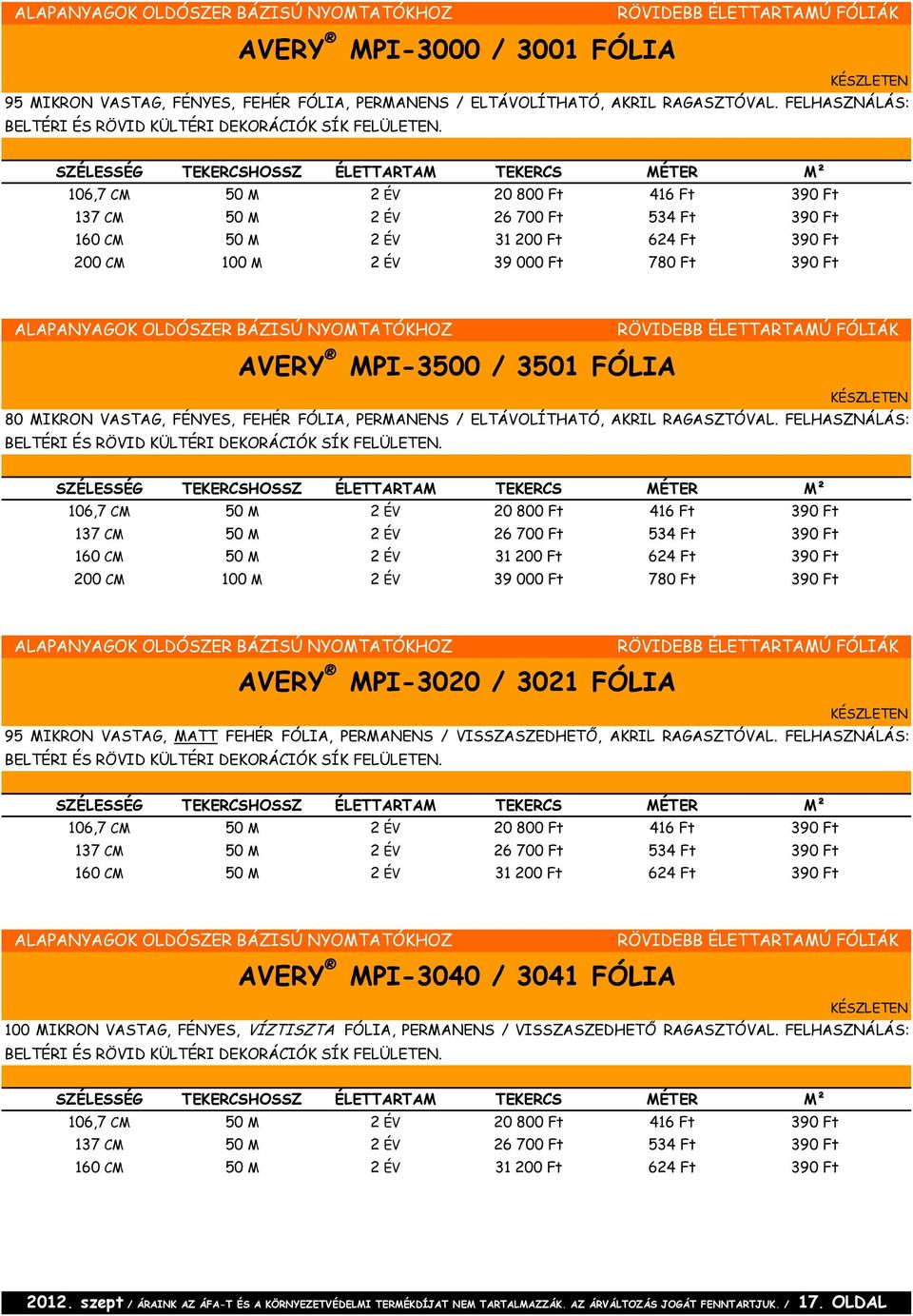 106,7 CM 50 M 2 ÉV 20 800 Ft 416 Ft 390 Ft 137 CM 50 M 2 ÉV 26 700 Ft 534 Ft 390 Ft 160 CM 50 M 2 ÉV 31 200 Ft 624 Ft 390 Ft 200 CM 100 M 2 ÉV 39 000 Ft 780 Ft 390 Ft RÖVIDEBB ÉLETTARTAMÚ FÓLIÁK