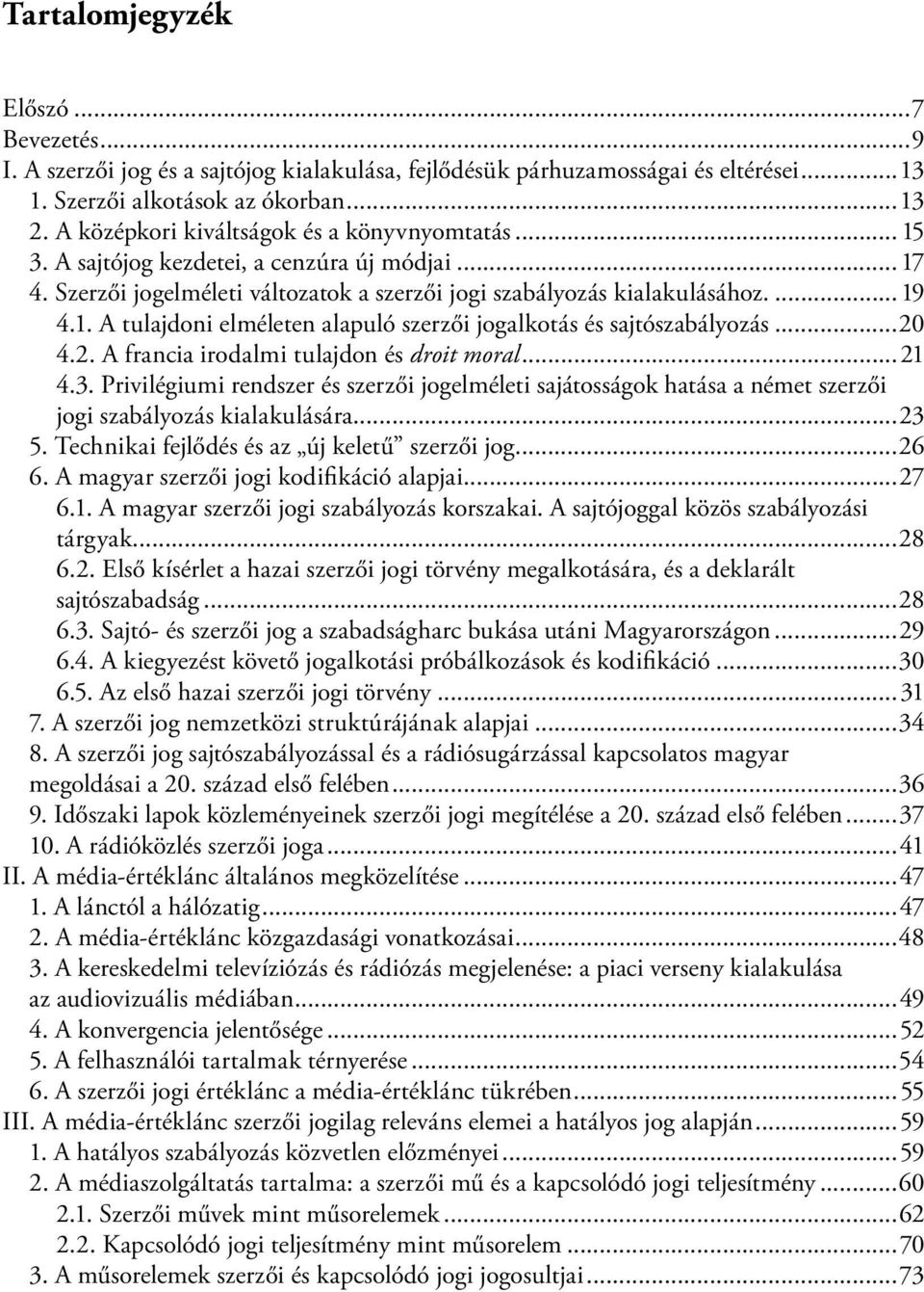 ..20 4.2. A francia irodalmi tulajdon és droit moral...21 4.3. Privilégiumi rendszer és szerzői jogelméleti sajátosságok hatása a német szerzői jogi szabályozás kialakulására...23 5.