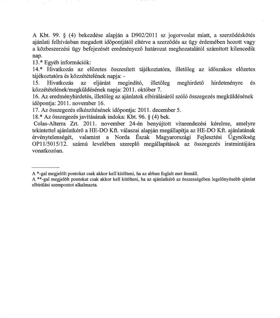 eredményező határozat meghozatalától számított kilencedik nap. 13.* Egyéb információk: 14.