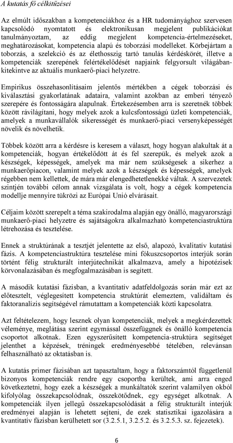 Körbejártam a toborzás, a szelekció és az élethosszig tartó tanulás kérdéskörét, illetve a kompetenciák szerepének felértékelődését napjaink felgyorsult világábankitekintve az aktuális munkaerő-piaci
