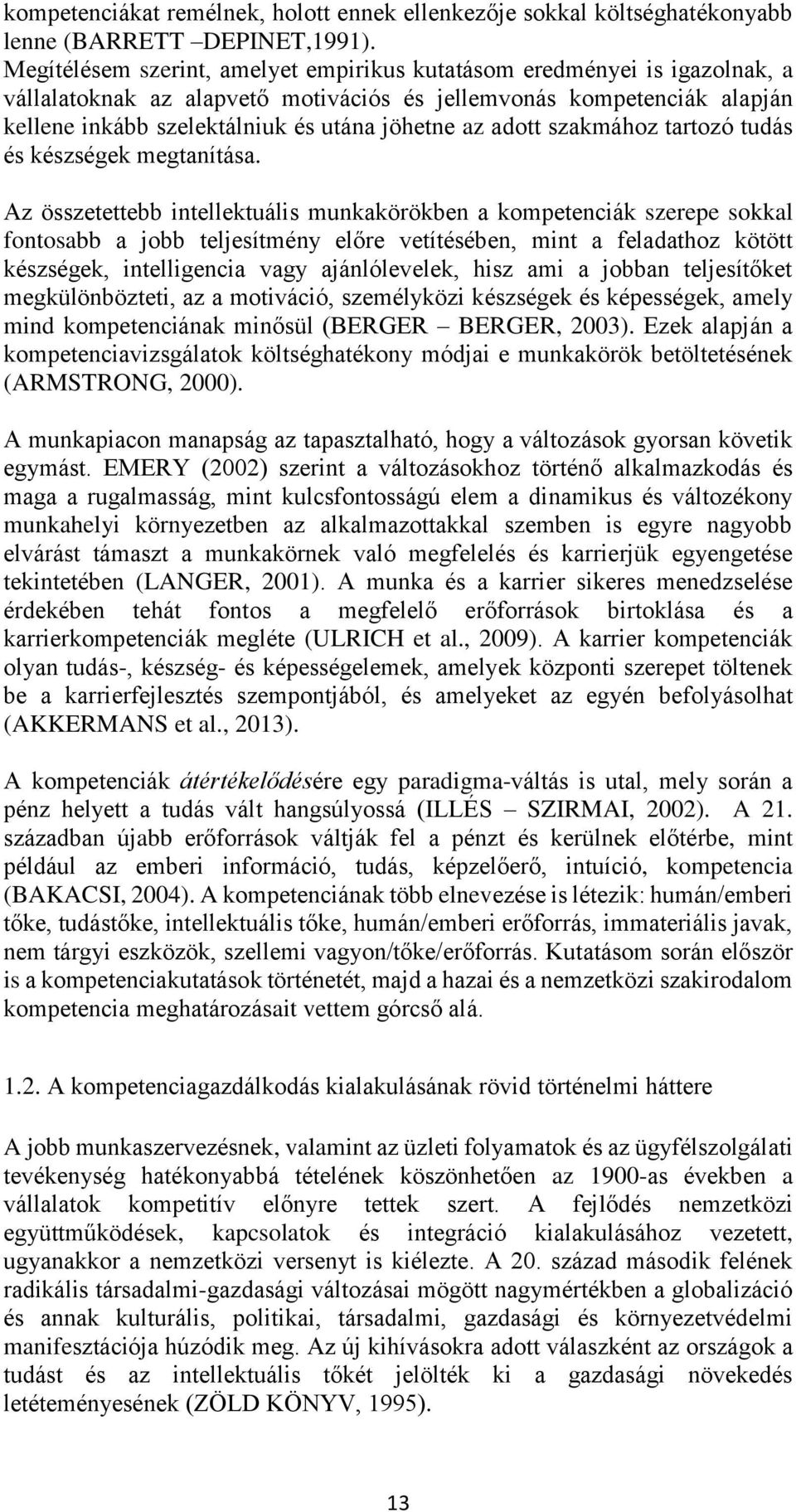 adott szakmához tartozó tudás és készségek megtanítása.