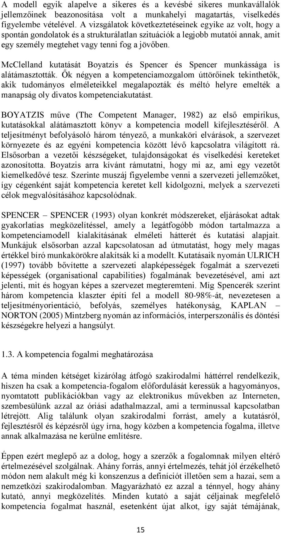 McClelland kutatását Boyatzis és Spencer és Spencer munkássága is alátámasztották.