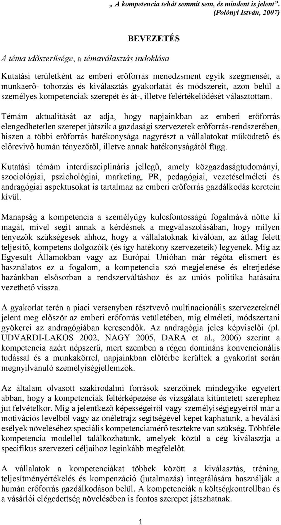 és módszereit, azon belül a személyes kompetenciák szerepét és át-, illetve felértékelődését választottam.