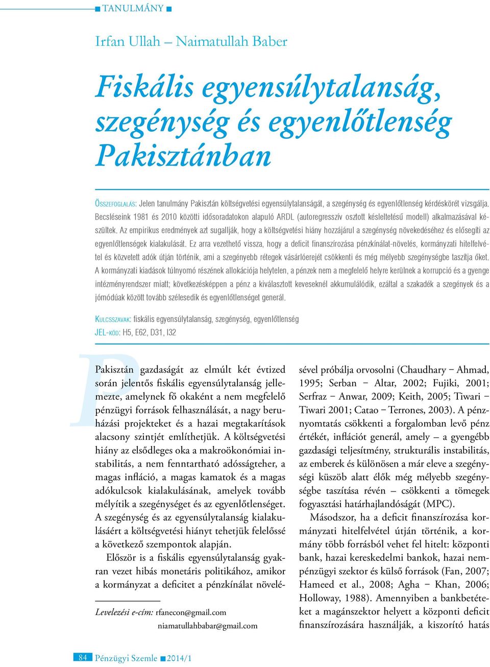 Az empirikus eredmények azt sugallják, hogy a költségvetési hiány hozzájárul a szegénység növekedéséhez és elősegíti az egyenlőtlenségek kialakulását.