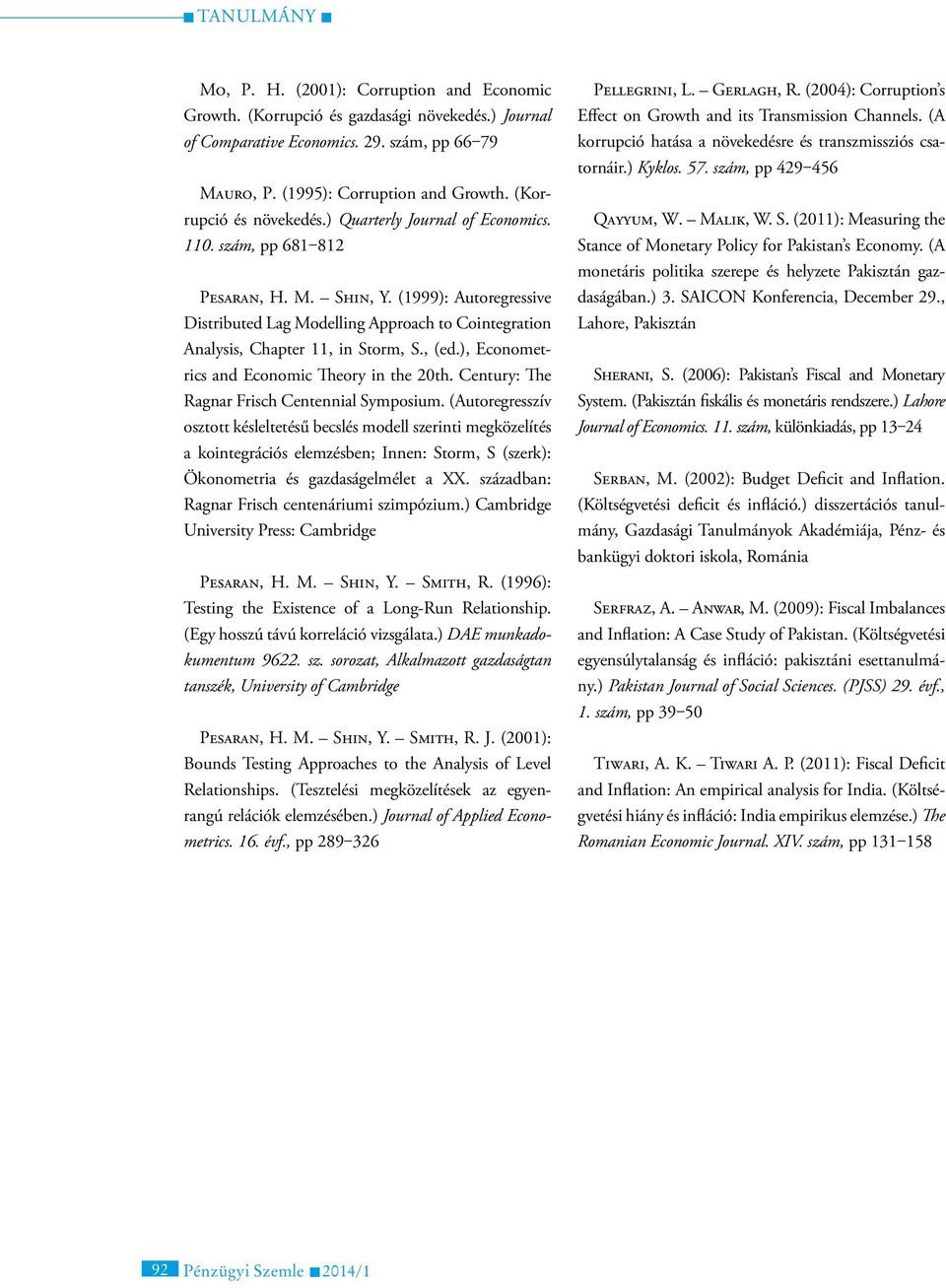 (1999): Autoregressive Distributed Lag Modelling Approach to Cointegration Analysis, Chapter 11, in Storm, S., (ed.), Econometrics and Economic Theory in the 20th.