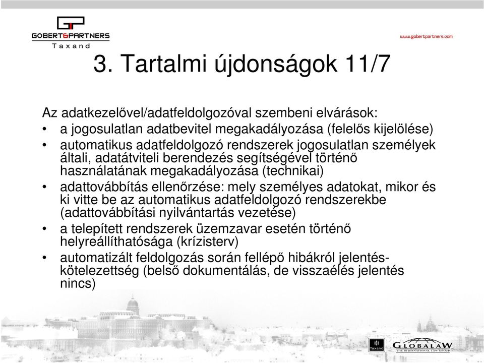 ellenőrzése: mely személyes adatokat, mikor és ki vitte be az automatikus adatfeldolgozó rendszerekbe (adattovábbítási nyilvántartás vezetése) a telepített