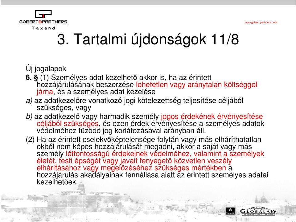 kötelezettség teljesítése céljából szükséges, vagy b) az adatkezelő vagy harmadik személy jogos érdekének érvényesítése céljából szükséges, és ezen érdek érvényesítése a személyes adatok védelméhez