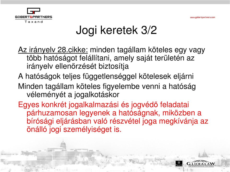 biztosítja A hatóságok teljes függetlenséggel kötelesek eljárni Minden tagállam köteles figyelembe venni a hatóság