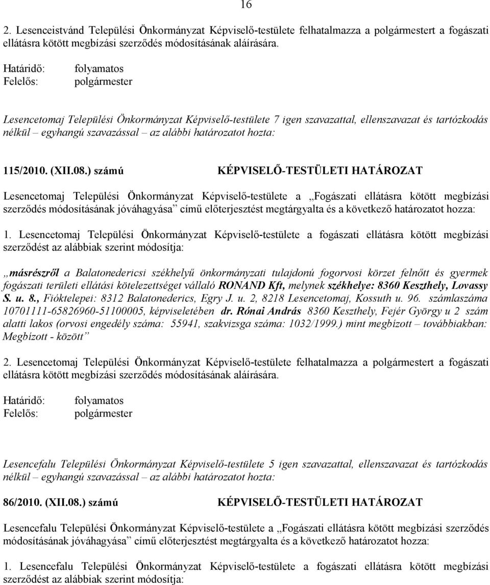 ) számú KÉPVISELŐ-TESTÜLETI HATÁROZAT Lesencetomaj Települési Önkormányzat Képviselő-testülete a Fogászati ellátásra kötött megbízási szerződés módosításának jóváhagyása című előterjesztést