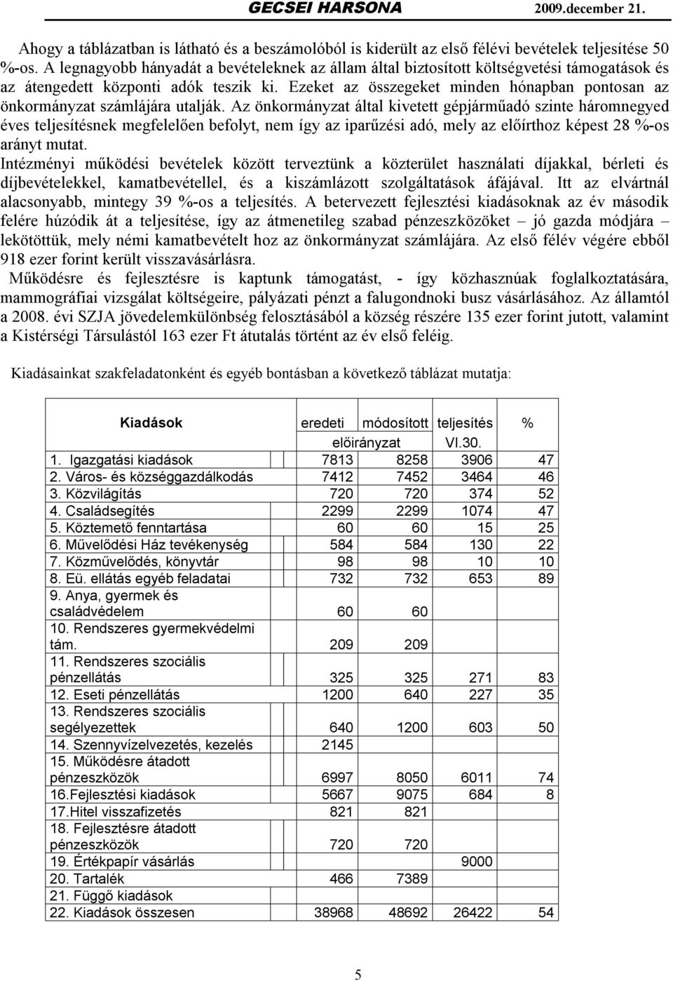 Ezeket az összegeket minden hónapban pontosan az önkormányzat számlájára utalják.