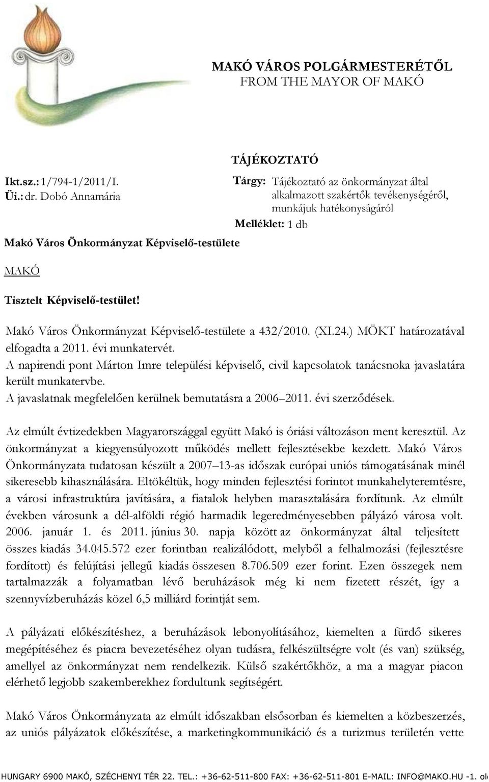 Makó Város Önkormányzat Képviselő-testülete a 432/2010. (XI.24.) MÖKT határozatával elfogadta a 2011. évi munkatervét.