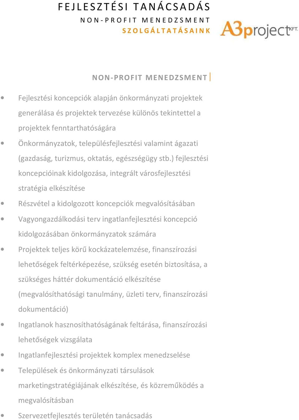 ) fejlesztési koncepcióinak kidolgozása, integrált városfejlesztési stratégia elkészítése Részvétel a kidolgozott koncepciók megvalósításában Vagyongazdálkodási terv ingatlanfejlesztési koncepció