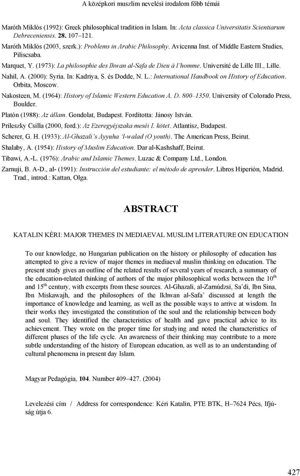 Université de Lille III., Lille. Nahil, A. (2000): Syria. In: Kadriya, S. és Dodde, N. L.: International Handbook on History of Education. Orbita, Moscow. Nakosteen, M.