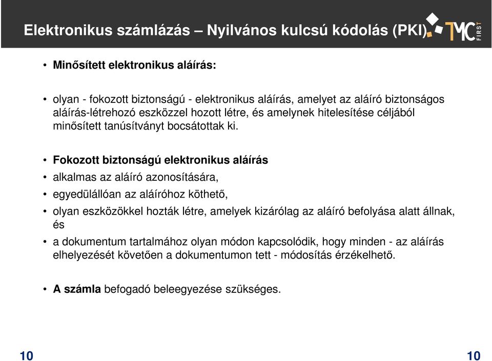 Fokozott biztonságú elektronikus aláírás alkalmas az aláíró azonosítására, egyedülállóan az aláíróhoz köthető, olyan eszközökkel hozták létre, amelyek kizárólag az