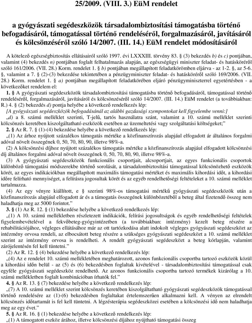 (III. 14.) EüM rendelet módosításáról A kötelezı egészségbiztosítás ellátásairól szóló 1997. évi LIII. törvény 83.