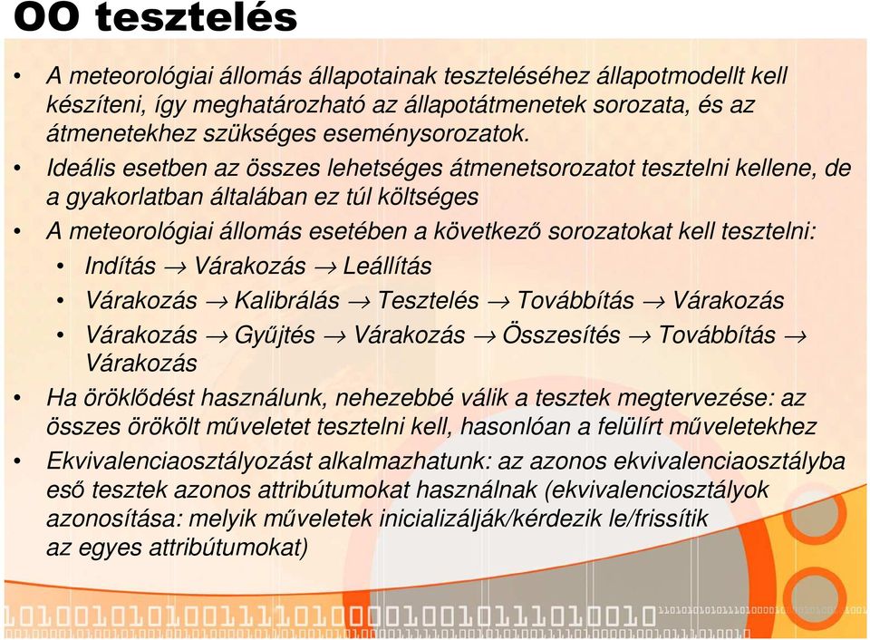 Várakozás Leállítás Várakozás Kalibrálás Tesztelés Továbbítás Várakozás Várakozás Gyűjtés Várakozás Összesítés Továbbítás Várakozás Ha öröklődést használunk, nehezebbé válik a tesztek megtervezése: