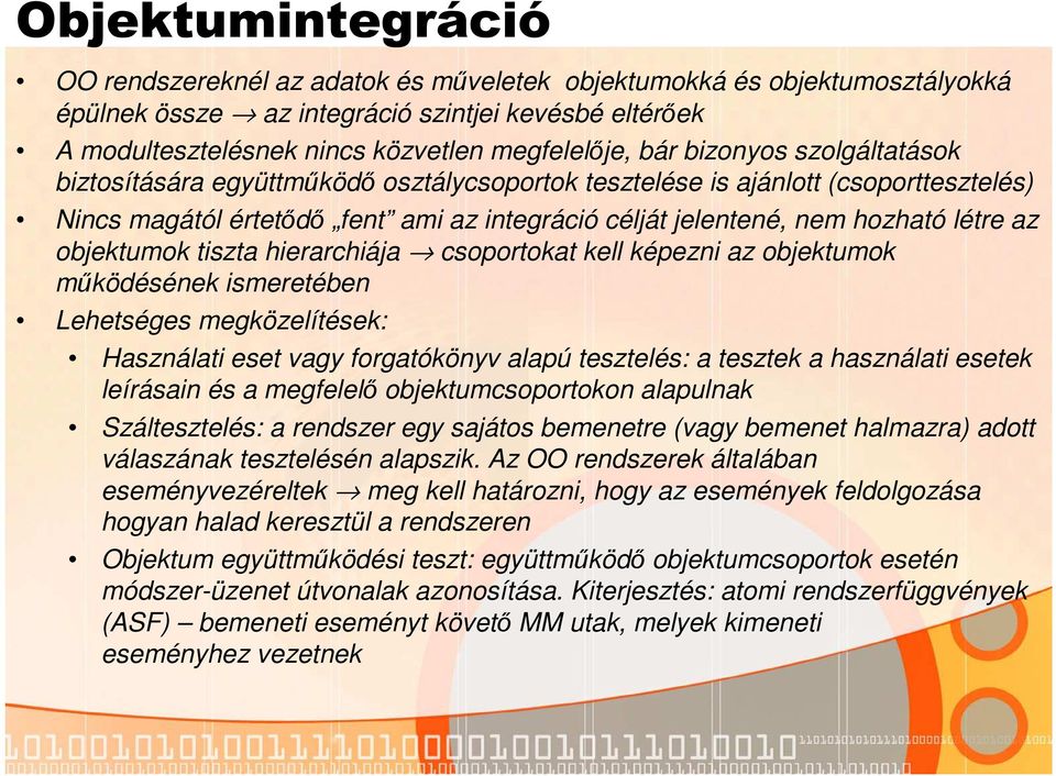 objektumok tiszta hierarchiája csoportokat kell képezni az objektumok működésének ismeretében Lehetséges megközelítések: Használati eset vagy forgatókönyv alapú tesztelés: a tesztek a használati