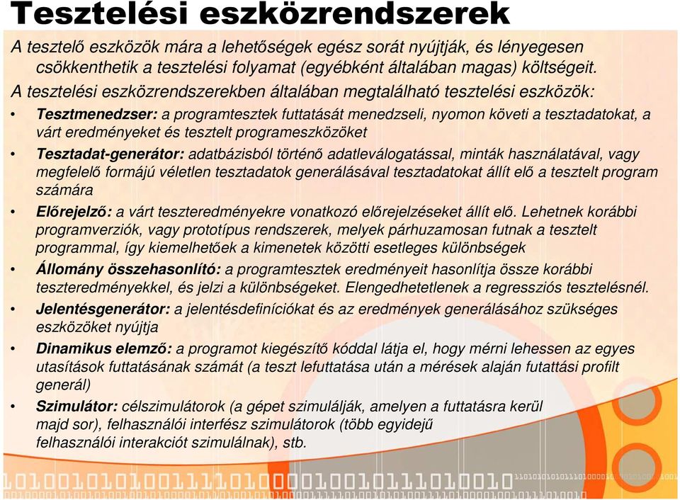 programeszközöket Tesztadat-generátor: adatbázisból történő adatleválogatással, minták használatával, vagy megfelelő formájú véletlen tesztadatok generálásával tesztadatokat állít elő a tesztelt